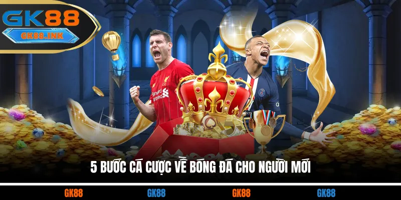 5 bước cá cược về bóng đá cho người mới