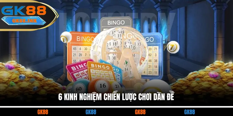 6 kinh nghiệm chiến lược chơi dàn đề