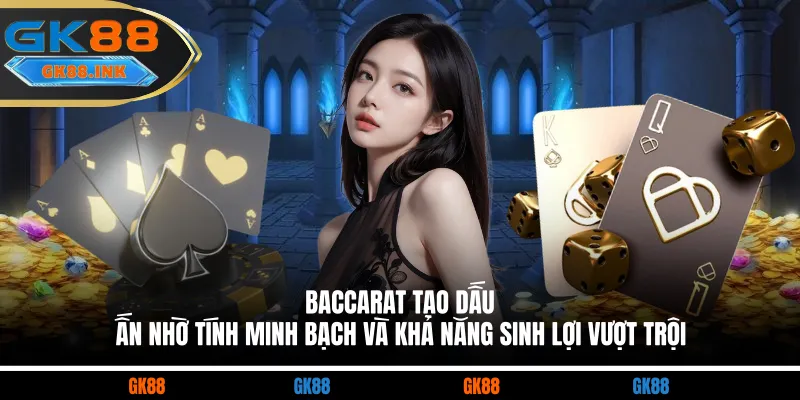 Baccarat tạo dấu ấn nhờ tính minh bạch và khả năng sinh lợi vượt trội