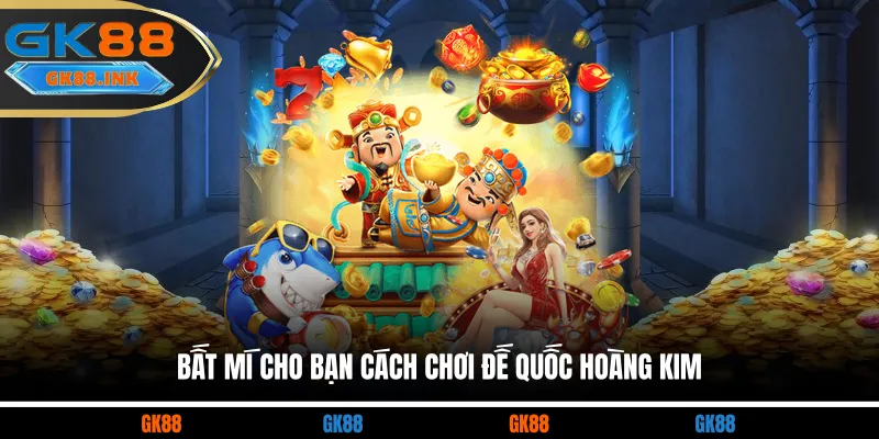 Bất mí cho bạn cách chơi đế quốc hoàng kim