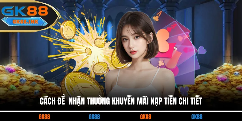 Cách để  nhận thưởng khuyến mãi nạp tiền chi tiết