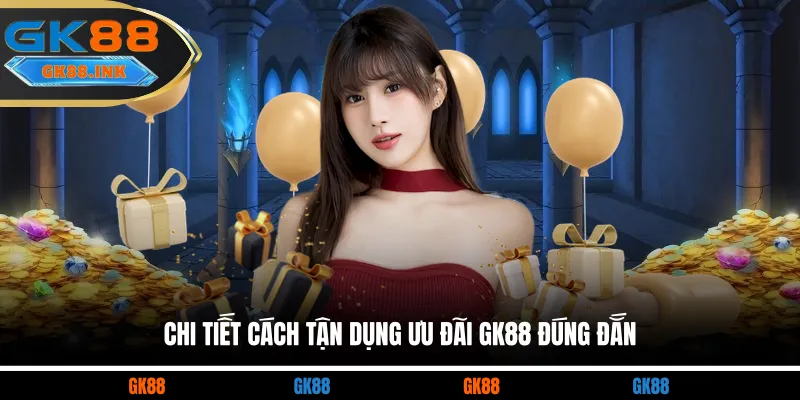 Chi tiết cách tận dụng ưu đãi GK88 đúng đắn