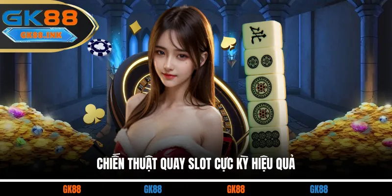 Chiến thuật quay slot cực kỳ hiệu quả