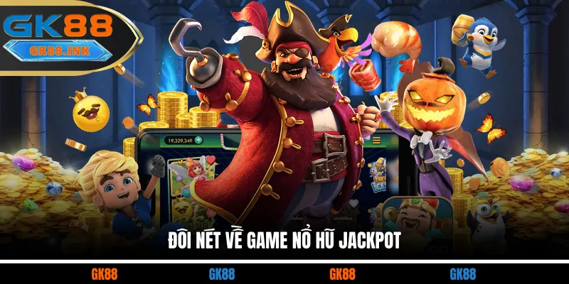 Đôi nét về game nổ hũ jackpot