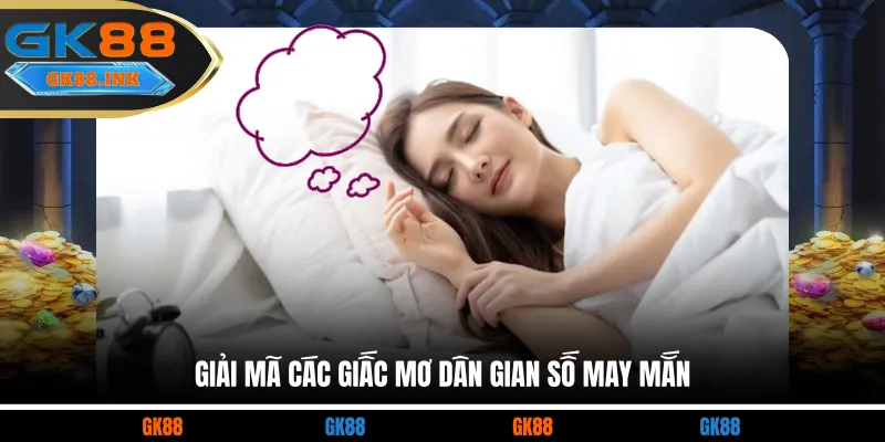 Giải mã các giấc mơ dân gian số may mắn