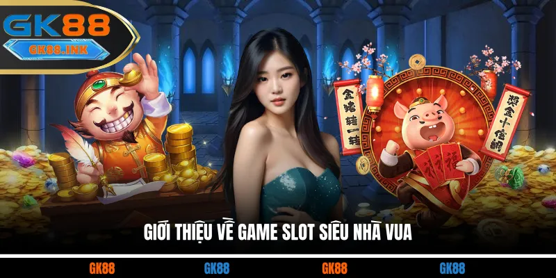 Giới thiệu về game slot Siêu Nhà Vua