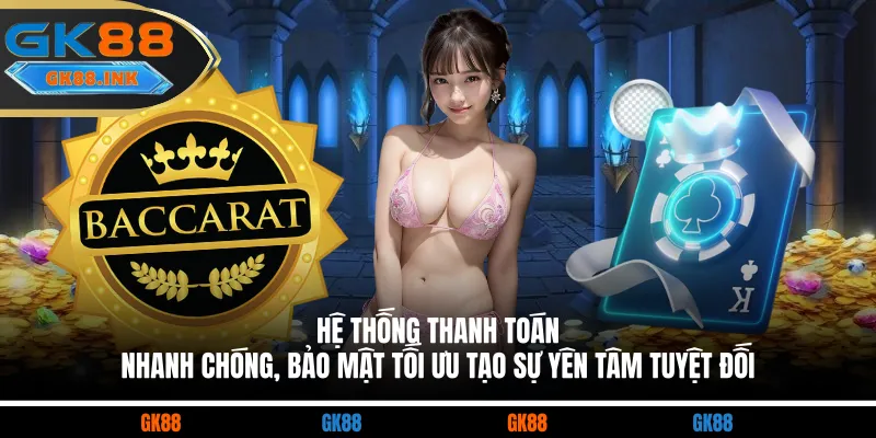 Hệ thống thanh toán nhanh chóng, bảo mật tối ưu tạo sự yên tâm tuyệt đối