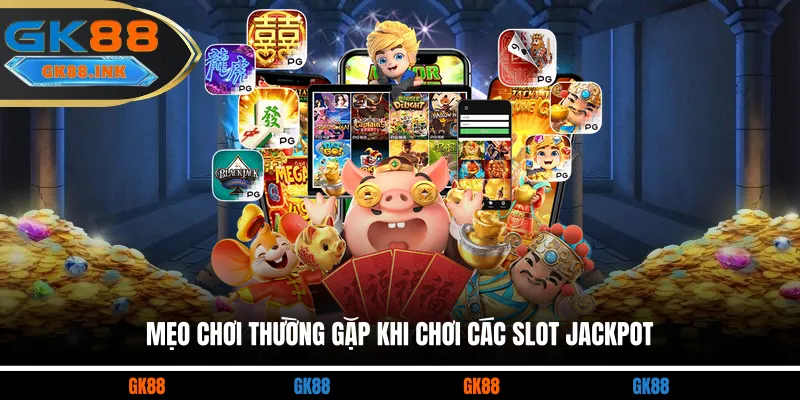 Mẹo chơi thường gặp khi chơi các slot jackpot
