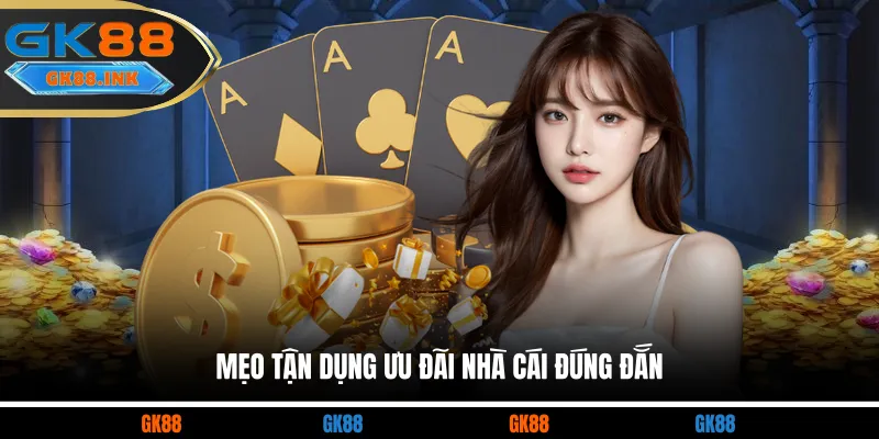 Mẹo tận dụng ưu đãi nhà cái đúng đắn