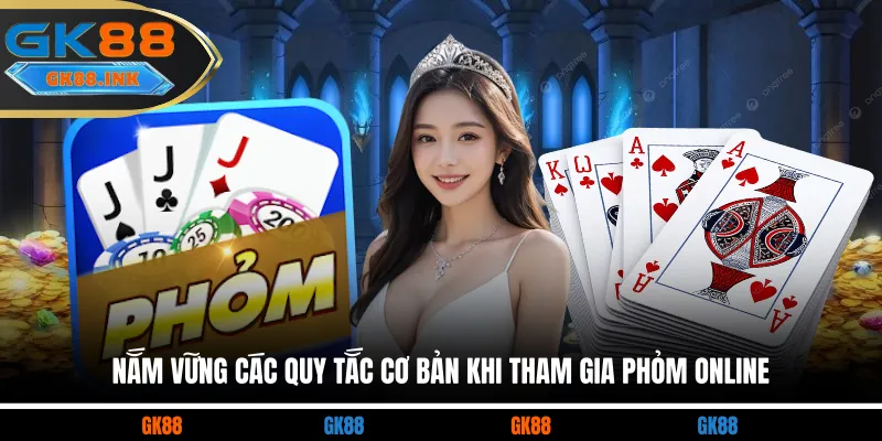 Nắm vững các quy tắc cơ bản khi tham gia phỏm online