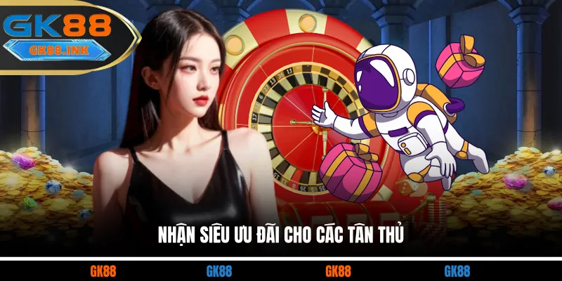 Nhận siêu ưu đãi cho các tân thủ