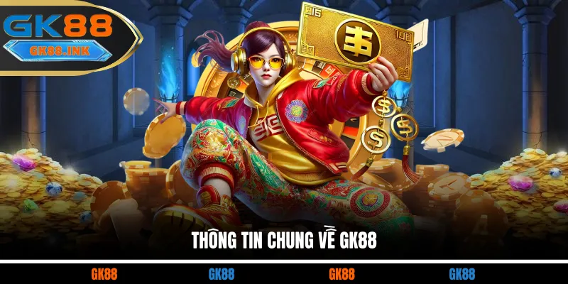 Thông tin chung về GK88