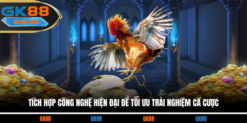 Tích hợp công nghệ hiện đại để tối ưu trải nghiệm cá cược