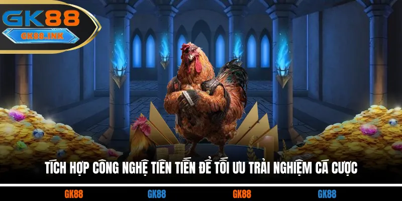Tích hợp công nghệ tiên tiến để tối ưu trải nghiệm cá cược