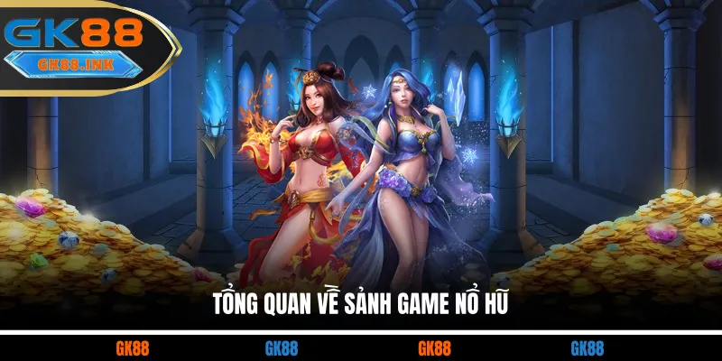 Tổng quan về sảnh game Nổ hũ